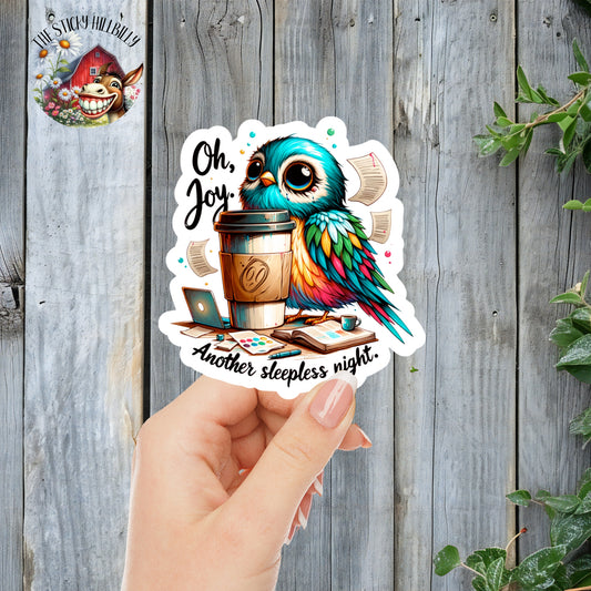 Oh, Joy. Another Sleepless Night. - All-Nighter Owl Sticker | Laminated Vinyl Decal | Funny Gift Stickers | Multiple Sizes | Perfect for Laptops, Cars, Tumblers and More!