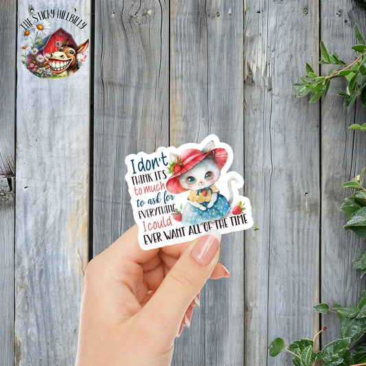 I Don't Think It's Too Much To Ask For Everything I Could Ever Want All Of The Time - Cute Strawberry Cat Aesthetic Sticker | Laminated Vinyl Decal | Funny Gift Stickers | Multiple Sizes | Perfect for Laptops, Cars, Tumblers and More!