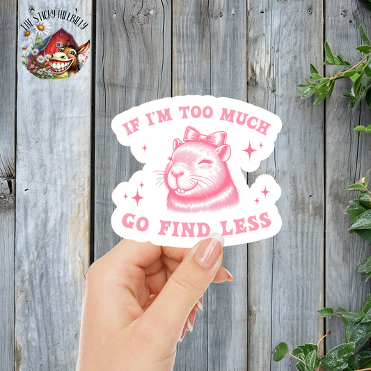 If I'm Too Much, Go Find Less Capybara - Cute Pink Coquette Aesthetic Sticker | Laminated Vinyl Decal | Funny Gift Stickers | Multiple Sizes | Perfect for Laptops, Cars, Tumblers and More!