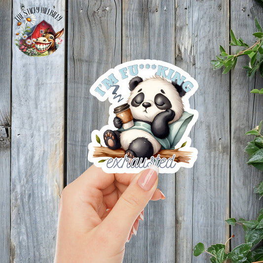 I'm F*cking Exhausted - Cute Sleepy Coffee Panda Sticker | Laminated Vinyl Decal | Funny Gift Stickers | Multiple Sizes | Perfect for Laptops, Cars, Tumblers and More!