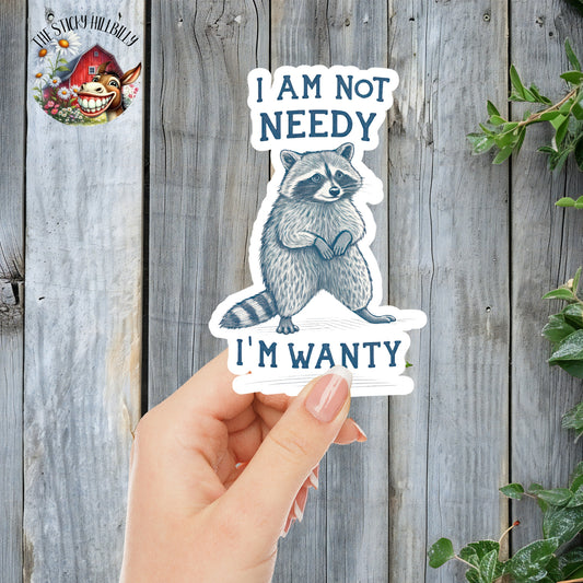 I Am Not Needy... I'm Wanty - Funny Raccoon Sticker | Laminated Vinyl Decal | Funny Gift Stickers | Multiple Sizes | Perfect for Laptops, Cars, Tumblers and More!