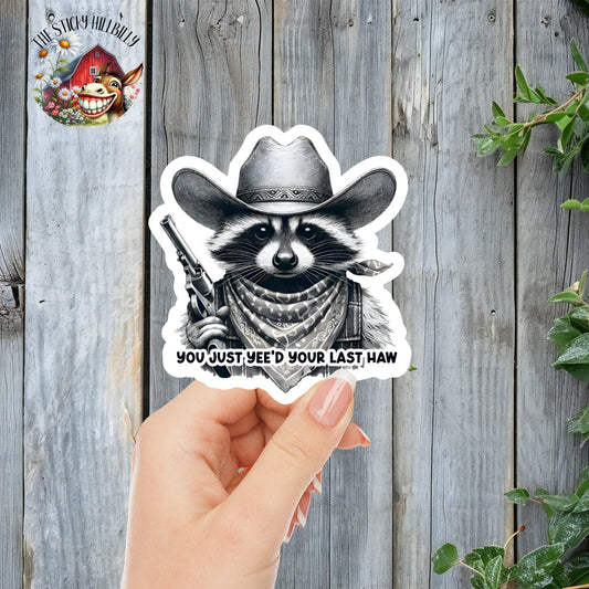 You Just Yee'd Your Last Haw - Funny Black & White Raccoon Cowboy Sticker | Laminated Vinyl Decal | Funny Gift Stickers | Multiple Sizes | Perfect for Laptops, Cars, Tumblers and More!