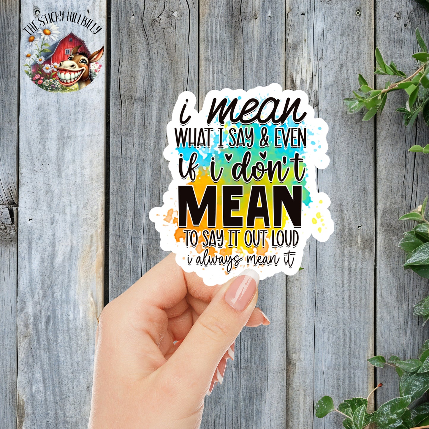 I Mean What I Say & Even If I Don't Mean To Say It Out Loud, I Always Mean It - Sassy Quote Sticker | Laminated Vinyl Decal | Funny Gift Stickers | Multiple Sizes | Perfect for Laptops, Cars, Tumblers and More!