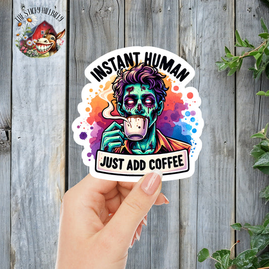 Instant Human, Just Add Coffee - Funny Zombie Sticker | Laminated Vinyl Decal | Funny Gift Stickers | Multiple Sizes | Perfect for Laptops, Cars, Tumblers and More!