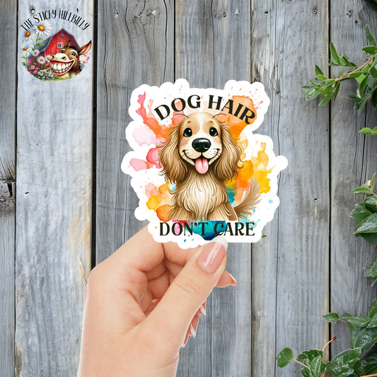 Dog Hair, Don't Care! - Cute Puppy Pet Parent Sticker | Laminated Vinyl Decal | Funny Gift Stickers | Multiple Sizes | Perfect for Laptops, Cars, Tumblers and More!