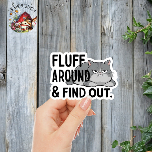 Fluff Around & Find Out - Funny Salty Cat Sticker | Laminated Vinyl Decal | Funny Gift Stickers | Multiple Sizes | Perfect for Laptops, Cars, Tumblers and More!