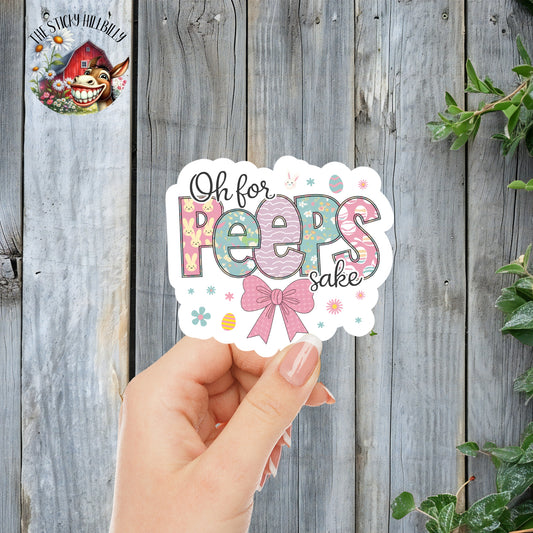 Oh For Peeps Sake - Easter Cute Floral/Egg Vibes Sticker | Laminated Vinyl Decal | Funny Gift Stickers | Multiple Sizes | Perfect for Laptops, Cars, Tumblers and More!