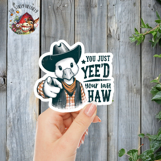 You Just Yee'd Your Last Haw - Funny Pointing Duck Cowboy Sticker | Laminated Vinyl Decal | Funny Gift Stickers | Multiple Sizes | Perfect for Laptops, Cars, Tumblers and More!