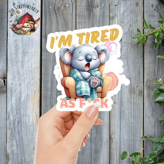 "I'm Tired As F*ck" Sleepy Koala Sticker | Laminated Vinyl Decal | Funny Gift Stickers | Multiple Sizes | Perfect for Laptops, Cars, Tumblers and More!