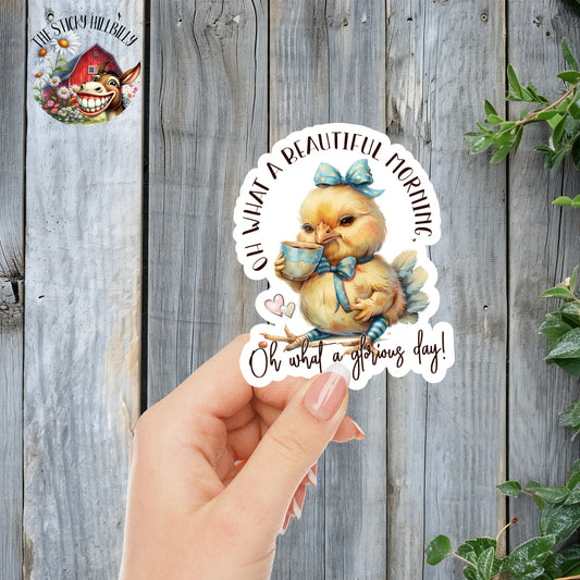 Oh What A Beautiful Morning, Oh What A Glorious Day! - Cute Sleepy Baby Chick Coffee Sticker | Laminated Vinyl Decal | Funny Gift Stickers | Multiple Sizes | Perfect for Laptops, Cars, Tumblers and More!