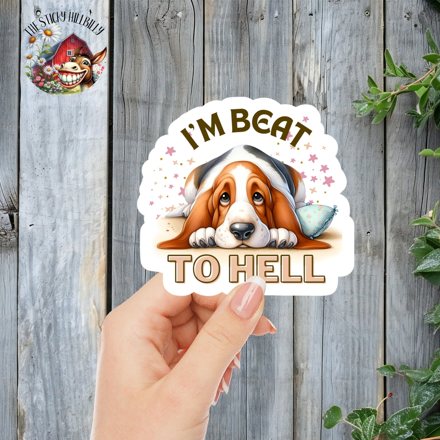 I'm Beat To H*ll - Sleepy Hound Dog Sticker | Laminated Vinyl Decal | Funny Gift Stickers | Multiple Sizes | Perfect for Laptops, Cars, Tumblers and More!