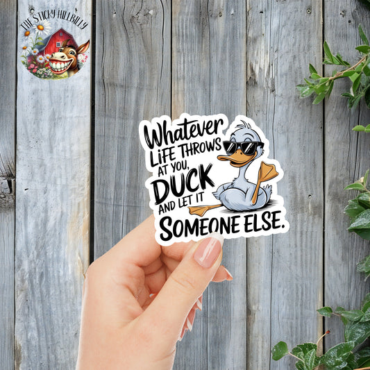 Whatever Life Throws At You, Duck It And Let Someone Else - Funny/Cool Duck Sticker | Laminated Vinyl Decal | Funny Gift Stickers | Multiple Sizes | Perfect for Laptops, Cars, Tumblers and More!