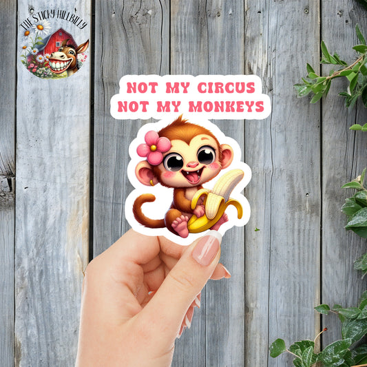 Not My Circus, Not My Monkeys - Cute Monkey Sticker | Laminated Vinyl Decal | Funny Gift Stickers | Multiple Sizes | Perfect for Laptops, Cars, Tumblers and More!