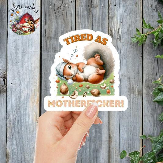 Tired As A Motherf*cker! - Sleepy Squirrel Sticker | Laminated Vinyl Decal | Funny Gift Stickers | Multiple Sizes | Perfect for Laptops, Cars, Tumblers and More!