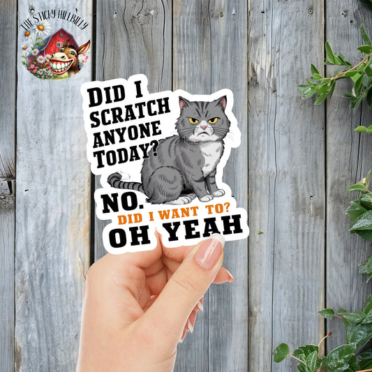 "Did I Scratch Anyone Today? No. Did I Want To? Oh Yeah." Funny Salty Cat Sticker | Laminated Vinyl Decal | Funny Gift Stickers | Multiple Sizes | Perfect for Laptops, Cars, Tumblers and More!