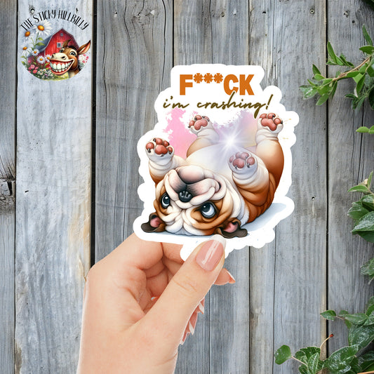 F*ck, I'm Crashing! - Silly Sleepy Bulldog Sticker | Laminated Vinyl Decal | Funny Gift Stickers | Multiple Sizes | Perfect for Laptops, Cars, Tumblers and More!