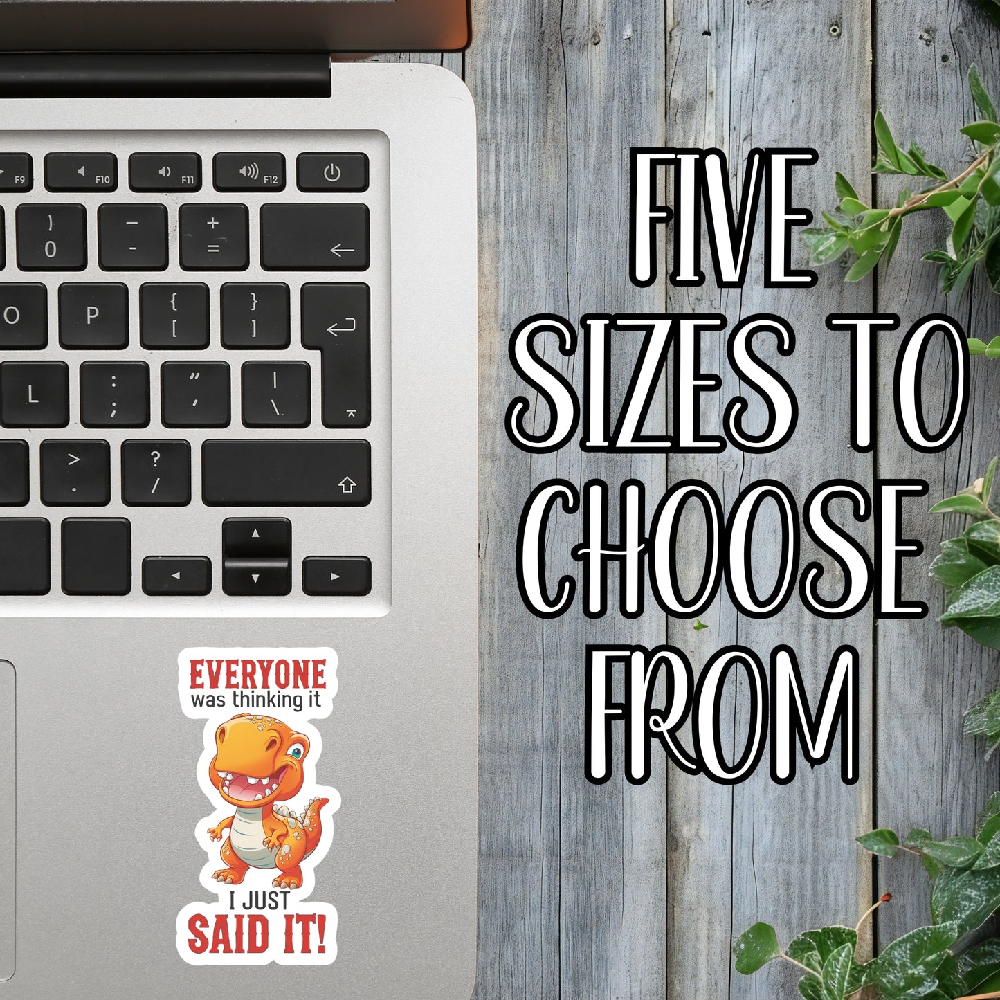 Everyone Was Thinking It, I Just Said It! - Sassy T-Rex Dinosaur Sticker | Laminated Vinyl Decal | Funny Gift Stickers | Multiple Sizes | Perfect for Laptops, Cars, Tumblers and More!