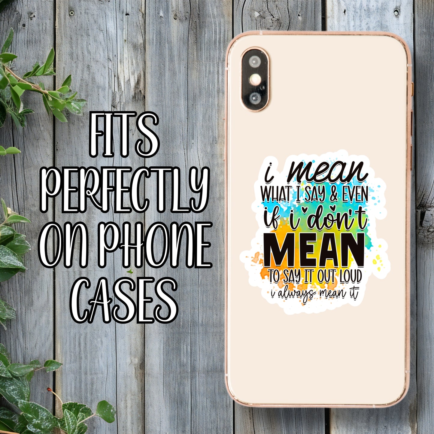 I Mean What I Say & Even If I Don't Mean To Say It Out Loud, I Always Mean It - Sassy Quote Sticker | Laminated Vinyl Decal | Funny Gift Stickers | Multiple Sizes | Perfect for Laptops, Cars, Tumblers and More!