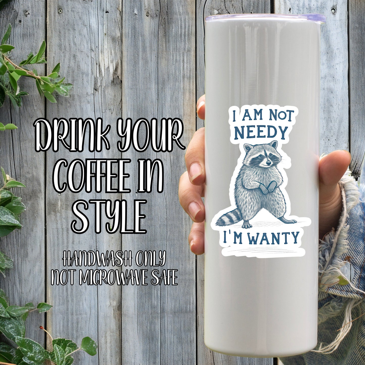 I Am Not Needy... I'm Wanty - Funny Raccoon Sticker | Laminated Vinyl Decal | Funny Gift Stickers | Multiple Sizes | Perfect for Laptops, Cars, Tumblers and More!