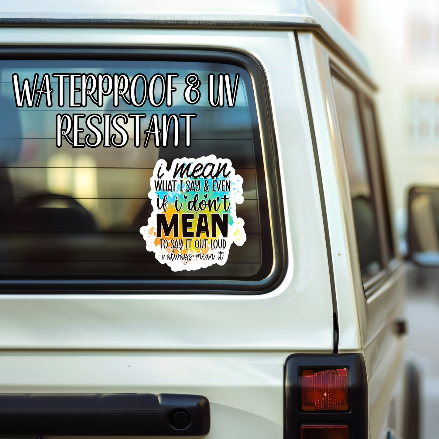 I Mean What I Say & Even If I Don't Mean To Say It Out Loud, I Always Mean It - Sassy Quote Sticker | Laminated Vinyl Decal | Funny Gift Stickers | Multiple Sizes | Perfect for Laptops, Cars, Tumblers and More!